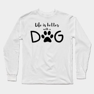 life is better with dog lovers dogs pets funny Long Sleeve T-Shirt